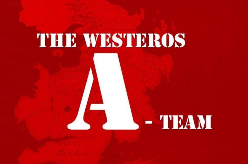 Game of Thrones a-team westeros