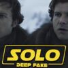 Solo: A Star Wars Story deepfake
